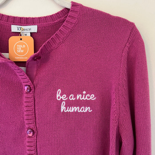 TOLD YA SEW "BE A NICE HUMAN" EMBROIDERED SWEATER CARDIGAN